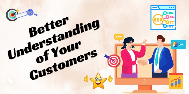 Better Understanding of Your Customers