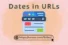 Dates in URLs: What They Are & Why They Matter