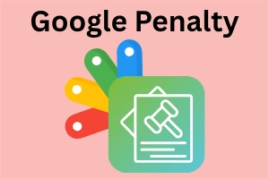What is Google Penalty: Types, Causes & Recovery