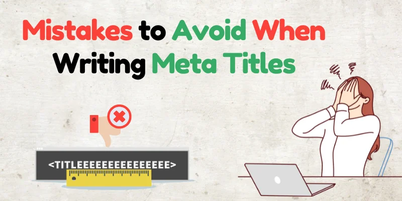 Mistakes to Avoid When Writing Meta Titles