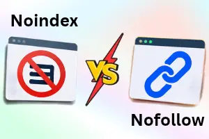 Noindex vs. Nofollow: Differences, Examples, and SEO Best Practices for 2026