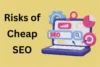 Risks of Cheap SEO: Hidden Dangers You Must Know - Post Thumbnail