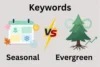 Seasonal vs. Evergreen Keywords: Differences Every SEO Should Know - Post Thumbnail