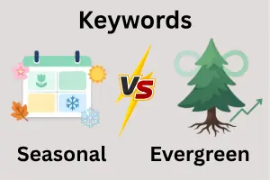 Seasonal vs. Evergreen Keywords: Differences Every SEO Should Know